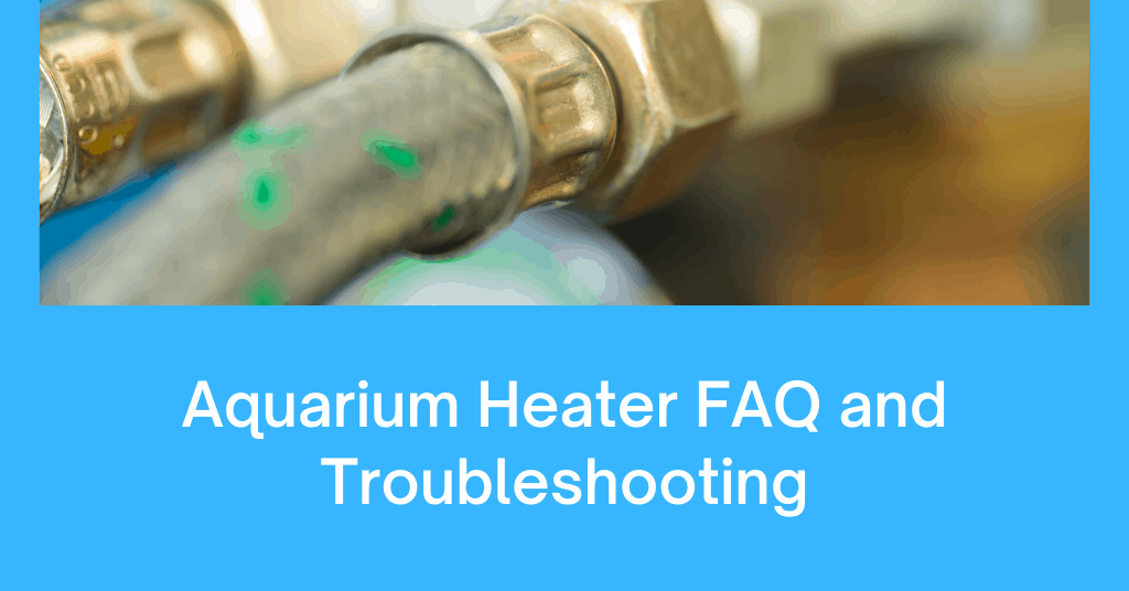 Aquarium Heater FAQ and Troubleshooting